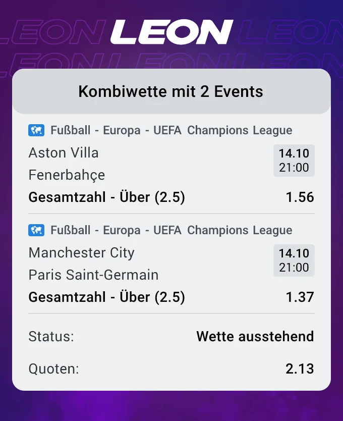 LEON-Wettschein: Kombi Aston Villa – Fenerbahçe Gesamtzahl Über 2,5 zu 1,56 und Manchester City – Paris Saint-Germain Gesamtzahl Über 2,5 zu 1,37, Gesamtquote 2,13, Status Wette ausstehend